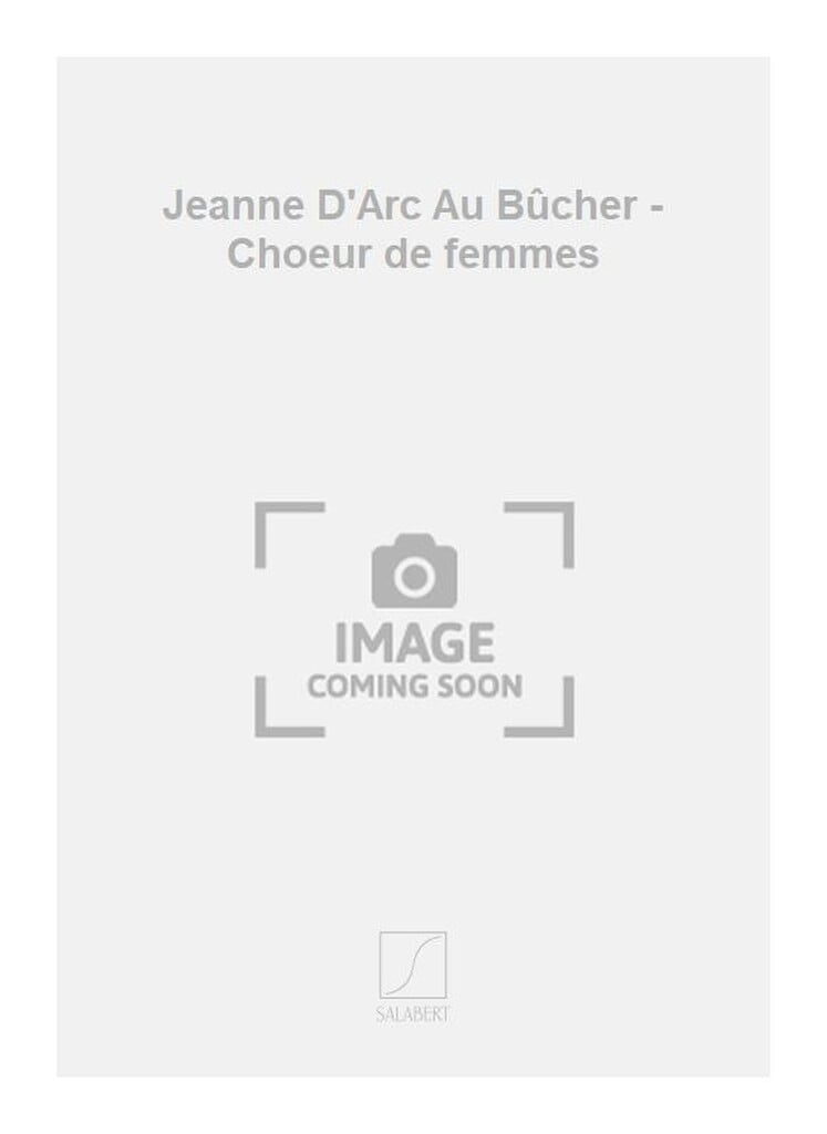 Jeanne D'Arc Au Bûcher - Choeur de femmes
